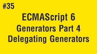 Learn ECMAScript 6 in Arabic #35 - Generators Part 4 Delegating Generators