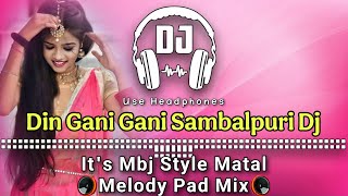 Din Gani Gani Sambalpuri Song Dj ll It's Mbj Denzer Matal Melody Pad Mix ll Dencer Remix Zone