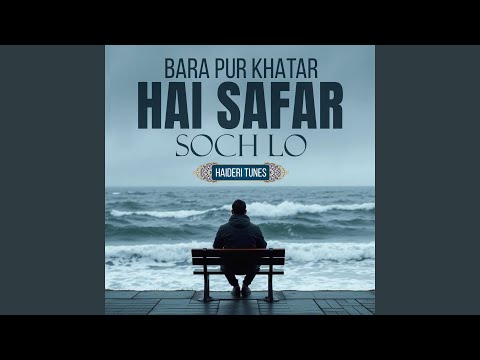 Bara Pur Khatar Hai safar Soch Lo