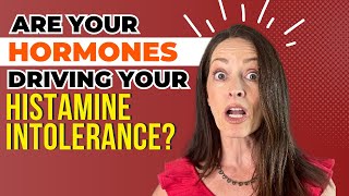 The Surprising Link between Estrogen and Histamine Intolerance