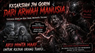 🔥KESAKSIAN JIN QORIN! Arwah Manusia Tersiksa Meminta Maaf Kepada Kedua Orang Tuanya