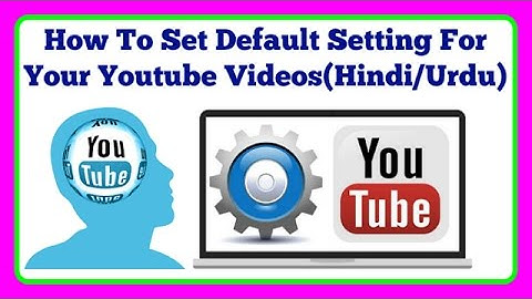 How To Set Default Setting For Your Youtube Videos(Hindi/Urdu)