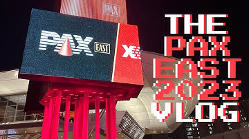 THE PAX EAST 2023 VLOG
