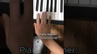 Piano teacher be like: Ew Brother Ew