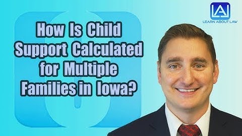 How is Child Support Calculated for Multiple Families in Iowa? | Learn About Law