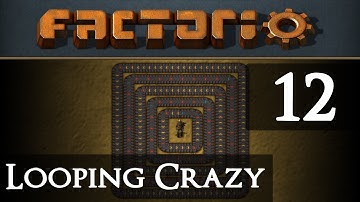 Factorio Looping Crazy Part 12