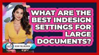What Are The Best InDesign Settings For Large Documents? - Design Tool Unlocked