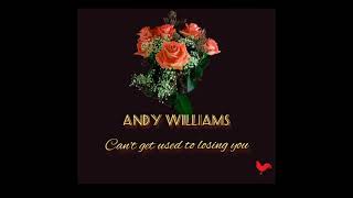 Can&#39;t Get Used To Losing You - ANDY WILLIAMS: w/lyrics