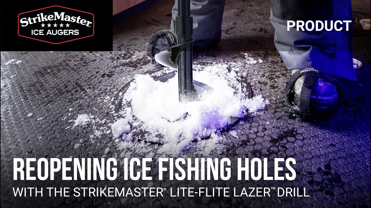 StrikeMaster®  Reopening Ice Fishing Holes with the Lite-Flite Lazer™  Drill 
