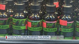 Tyler police asking local businesses to remove CBD oil from shelves