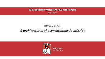 WJUG #216 - 5 architectures of asynchronous JavaScript: Tomasz Ducin