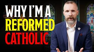 Why I’m a Reformed Catholic (And What That Actually Means)