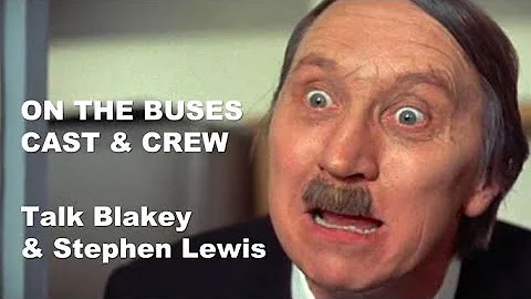 On the Buses Cast & Crew Talk Blakey & Stephen Lewis