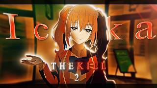 The Kill 2 || Ichika🥰🎭 [Edit\AMV] 4K!!