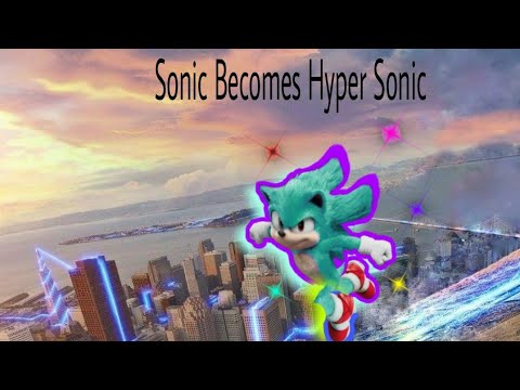 Sonic Becomes Hyper Sonic Sonic Movie