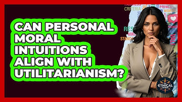 Can Personal Moral Intuitions Align With Utilitarianism? - The Ethical Compass