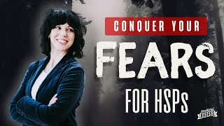 Conquer Your Fears: 7 Ways HSPs Can Overcome Anxiety and Thrive