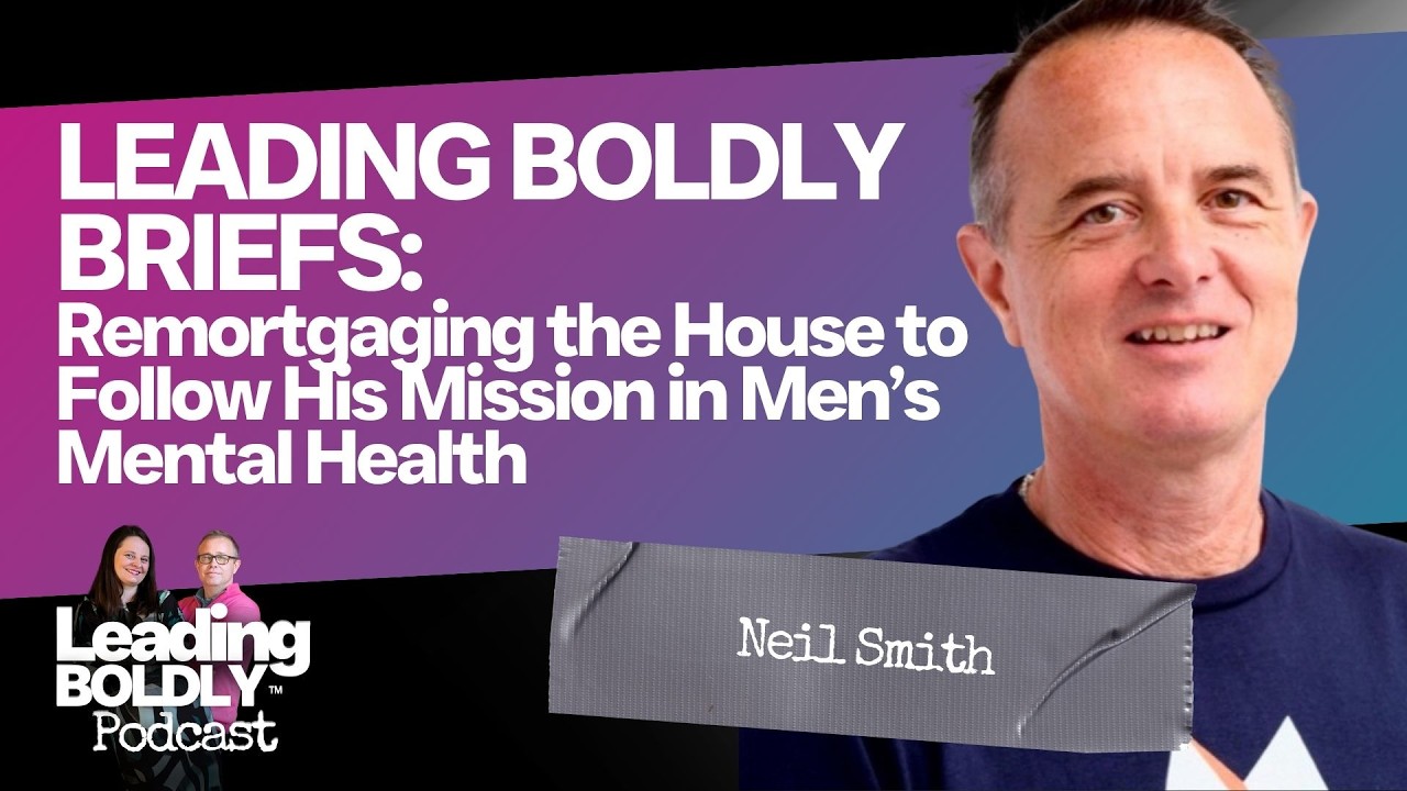 LEADING BOLDLY BRIEFS: Remortgaging the House to Follow His Mission in Men’s Mental Health
