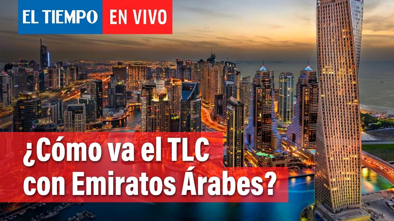 ¿Cómo va el TLC con Emiratos Árabes? El Tiempo YouTube