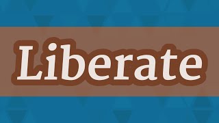LIBERATE pronunciation • How to pronounce LIBERATE