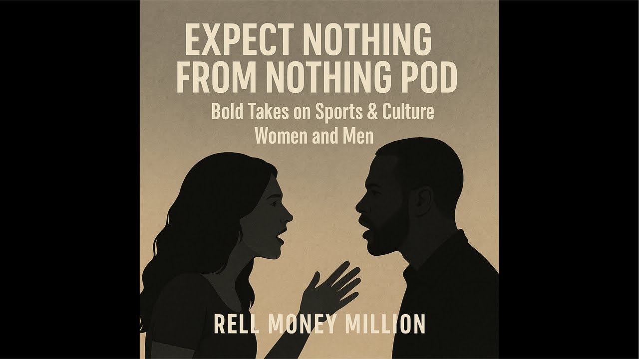 Expect Nothing From Nothing Podcast: Bold Takes on Sports & Culture” women &men issues
