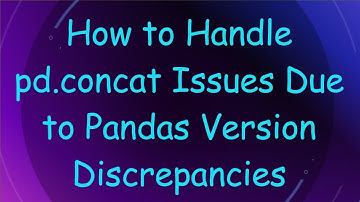 How to Handle pd.concat Issues Due to Pandas Version Discrepancies