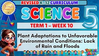 GRADE 5 SCIENCE 5 TERM 1 WEEK 10 REVISED K-12 CURRICULUM PLANT ADAPTATION TO UNFAVORABLE ENVIRONMENT