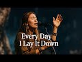 Lauren Daigle – Every Day I Lay It Down | Original Christian Worship Song of Surrender