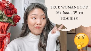 TRUE WOMANHOOD: The Problem with Feminism