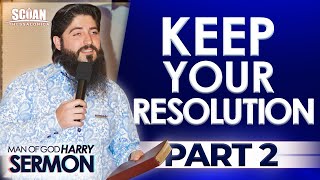 KEEP YOUR RESOLUTION (PART 2) | Sermon Man Of God Harry