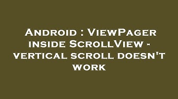 Android : ViewPager inside ScrollView - vertical scroll doesn
