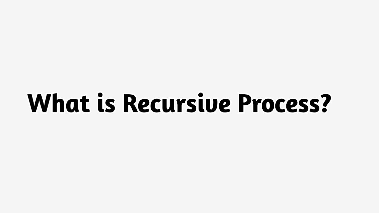 What is recursive process youtube