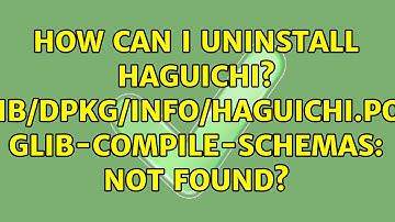 How can I uninstall haguichi? /var/lib/dpkg/info/haguichi.postrm: glib-compile-schemas: not found?