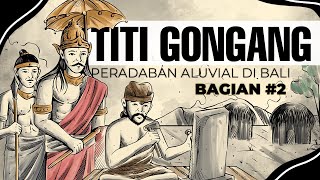 TITI GONGGANG, PERADABAN ALUVIAL DI BALI (BAGIAN #2) - LIVE REPORT HINDU TIMES