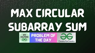 #677 GFG POTD | Max Circular Subarray Sum | GFG Solutions | 25-07-2025