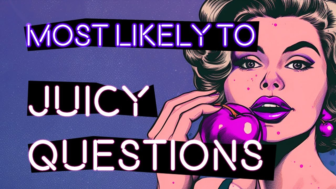JUICY MOST LIKELY TO Questions Interactive Party Game YouTube