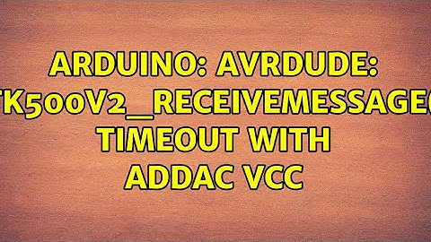 Arduino: avrdude: stk500v2_ReceiveMessage(): timeout with ADDAC VCC