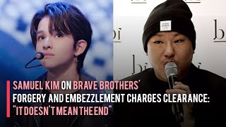 Samuel Kim on Brave Brothers' Forgery and Embezzlement Charges Clearance: "It Doesn't Mean the End"