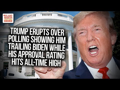 Trump Erupts Over Polling Showing Him Trailing Biden While His Approval Rating Hits All-Time High