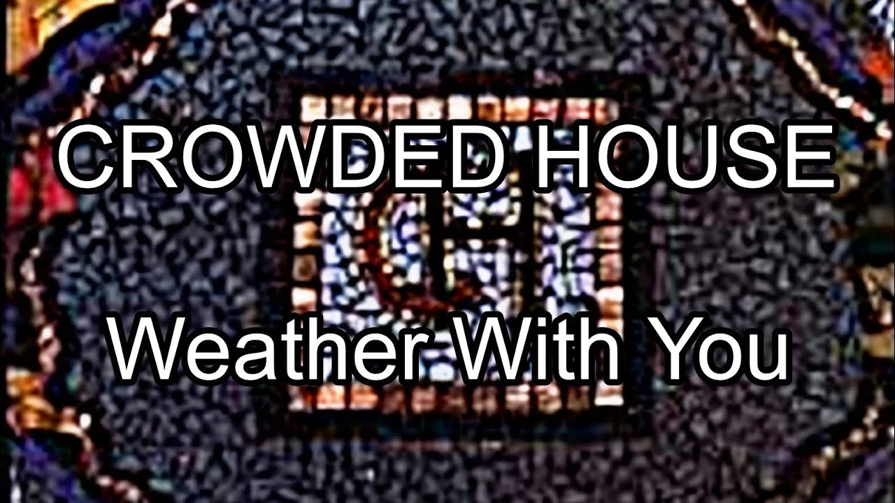 CROWDED HOUSE - Weather With You (Lyric Video)
