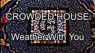 Crowded House  Weather With You  
