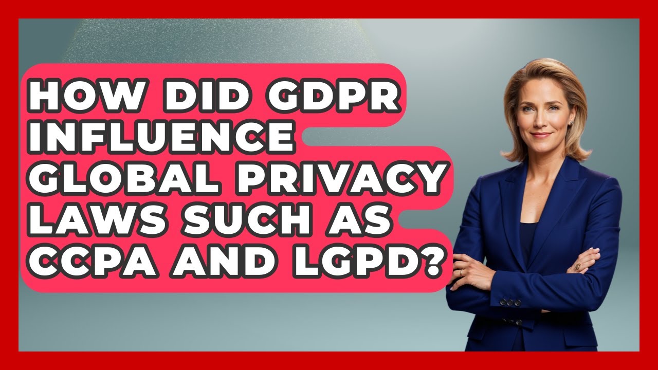 How Did GDPR Influence Global Privacy Laws Such As CCPA And LGPD ...
