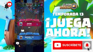 Juguemos un rato clash royale TEMPORADA 13 ( BOOYAH)