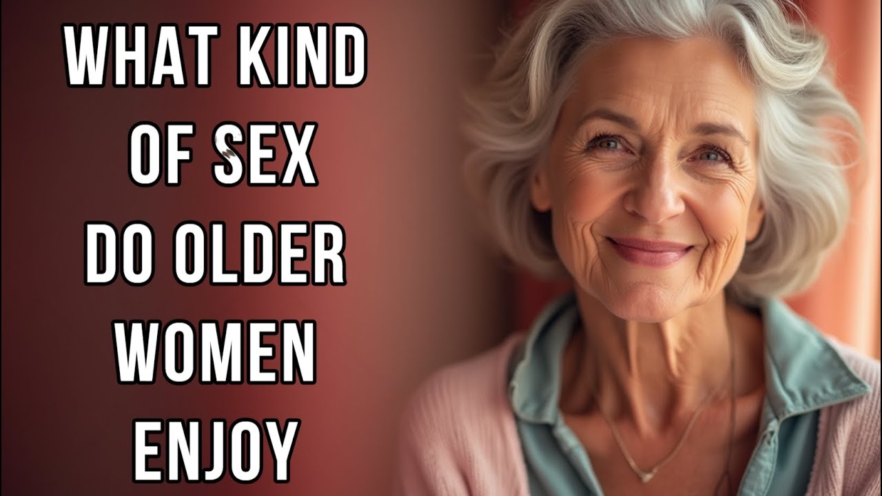 WHAT KIND OF SEX DO OLDER WOMEN ENJOY YouTube what-kind-of-sex-do-older-women-enjoy-youtube