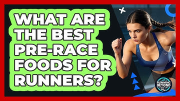 What Are The Best Pre-Race Foods For Runners?