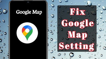 How To Fix Google Map Setting 