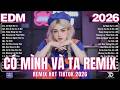Top 20 Ca Khúc EDM TRIỆU VIEW Hay Nhất 2026 ♫ BXH Nhạc Trẻ Remix Hot Trend - Có Mình Và Ta Remix