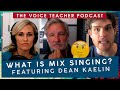 What is Mix Singing? (featuring Dean Kaelin) | The Voice Teacher Podcast #2