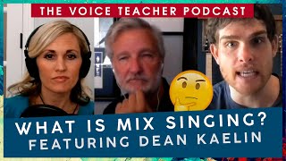 What is Mix Singing? (featuring Dean Kaelin) | The Voice Teacher Podcast #2