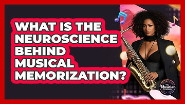 What Is The Neuroscience Behind Musical Memorization? - The Musician Encyclopedia